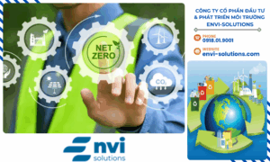 CÔNG TY CỔ PHẦN ĐẦU TƯ & PHÁT TRIỂN MÔI TRƯỜNG ENVI-SOLUTIONS cam kết đồng hành cùng doanh nghiệp trong hành trình giảm phát thải