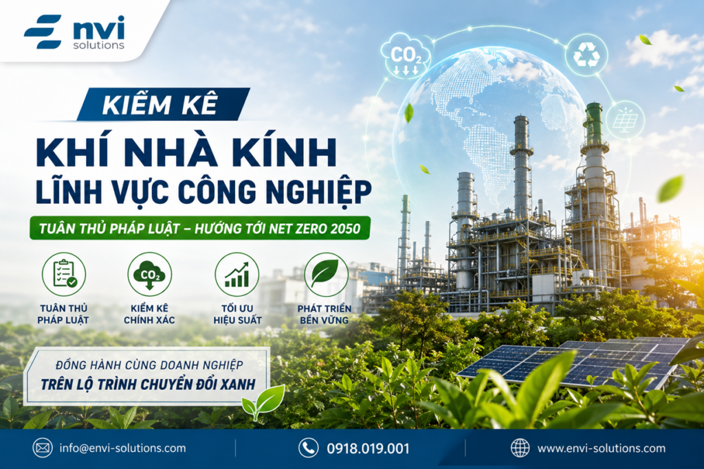Dịch Vụ Kiểm Kê Khí Nhà Kính Lĩnh Vực Công Nghiệp 2026: Đáp Ứng Tiêu Chuẩn Pháp Lý, Vươn Tầm Chuỗi Cung Ứng Toàn Cầu Cùng Envi Solutions